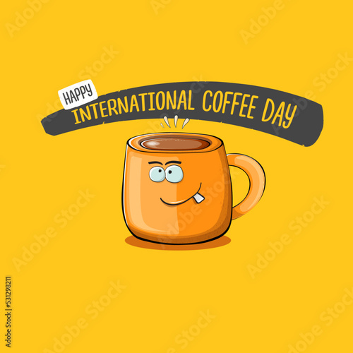 International coffee day graphic illustration with cute orange coffee cup character and greeting text isolated on orange background. Coffee day cartoon poster, flyer, label sticker, funny banner