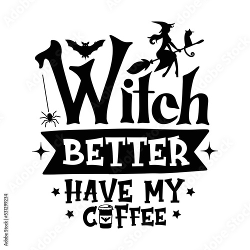 Witch better have my coffee Happy Halloween shirt print template, Pumpkin Fall Witches Halloween Costume shirt design