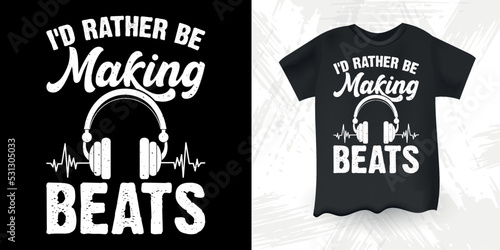 I'd Rather Be making Beats Funny DJ Mixing Music Lover Retro Vintage Music DJ T-Shirt Design