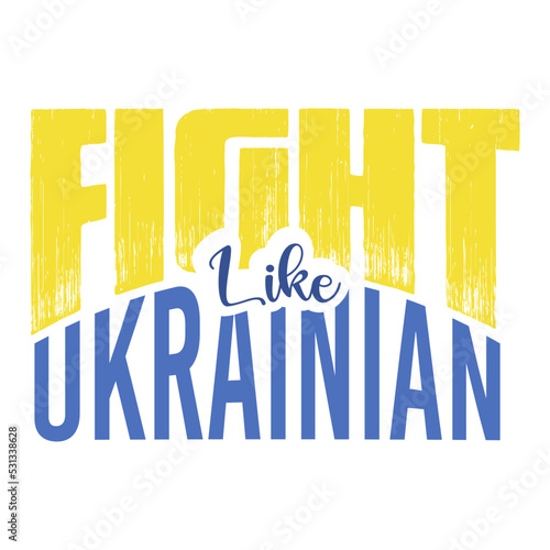 Fight Like Ukrainian slogan for t shirt and sticker print. photo