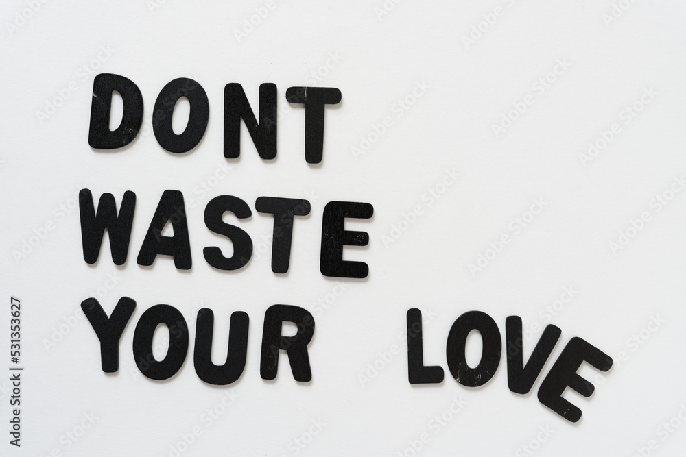 don't waste your love - black chalk letters