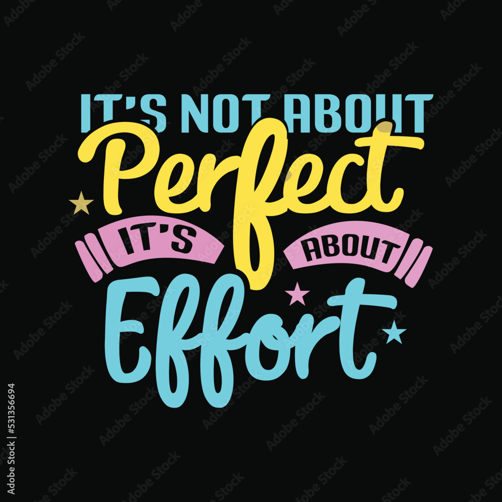 It's Not About Perfect It's About Effort typography T-Shirt design template It's Not About Perfect It's About Effort typography T-Shirt design template