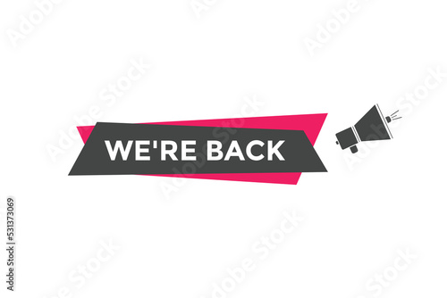 Free Download We’re back button. speech bubble. We are back today web banner template. Vector Illustration. 
 - GFXLoad