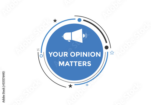 Your opinion matters button. speech bubble. Your opinion matter web banner template. Vector Illustration. 
