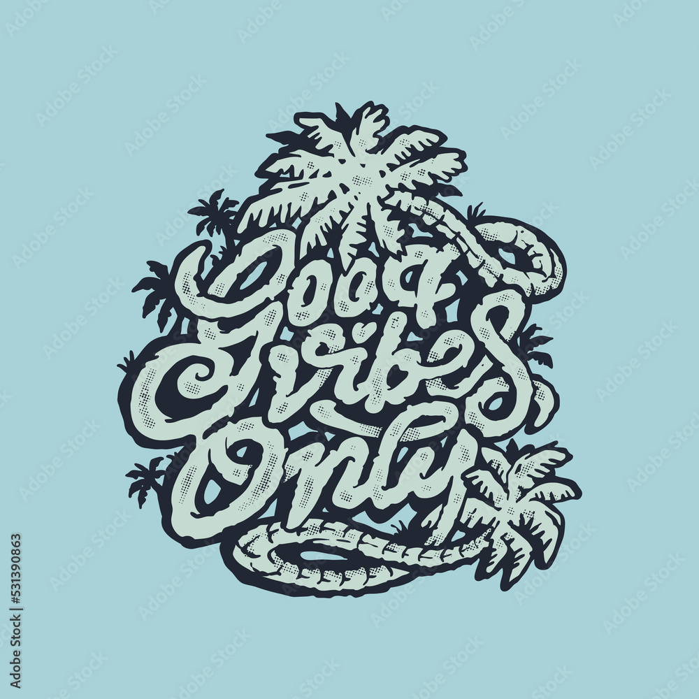 Good vibes only typography palm tree illustration Good vibes only typography palm tree illustration