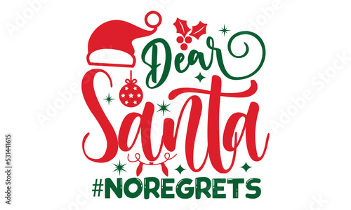 Dear santa #noregrets- Christmas SVG and T shirt Design, typography design christmas Quotes, Good for t-shirt, mug, gift, printing press, EPS 10 vector