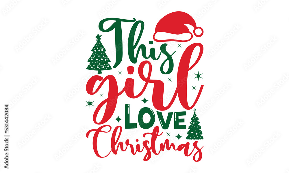 This girl love Christmas- Christmas t shirt Design and SVG cut files,Hand drawn lettering for Xmas greetings cards, Good for scrapbooking, posters, templet, greeting cards, banners, textiles and SVG