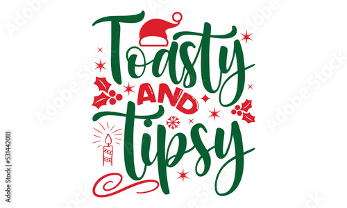 Toasty and tipsy- Christmas SVG and T shirt Design, typography design christmas Quotes, Good for t-shirt, mug, gift, printing press, EPS 10 vector
