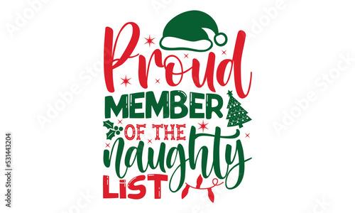 Proud member of the naughty list- Christmas svg t shirt design, Lettering Vector illustration, posters, templet, greeting cards, banners, textiles, and Christmas Quote Design, EPS 10 photo