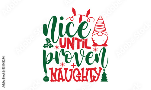 nice until proven naughty- Christmas t shirt Design and SVG cut files,Hand drawn lettering for Xmas greetings cards, Good for scrapbooking, posters, templet, greeting cards, banners, textiles and SVG