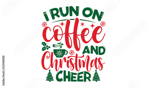 i run on coffee and christmas cheer - Christmas SVG and T shirt Design  typography design christmas Quotes  Good for t-shirt  mug  gift  printing press  EPS 10 vector