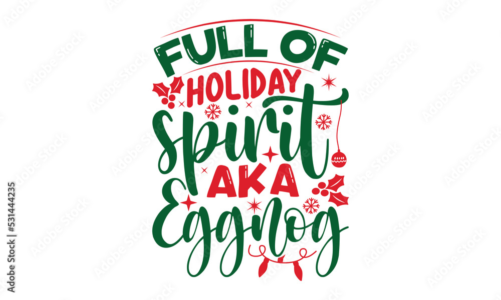 Fototapeta premium Full of holiday spirit aka eggnog- Christmas svg t shirt design, Lettering Vector illustration, posters, templet, greeting cards, banners, textiles, and Christmas Quote Design, EPS 10