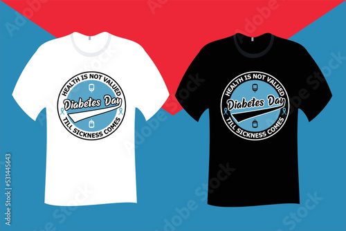 Health is not valued till sickness comes Diabetes T Shirt Design