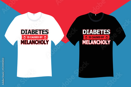 Diabetes is caused by melancholy T Shirt Design