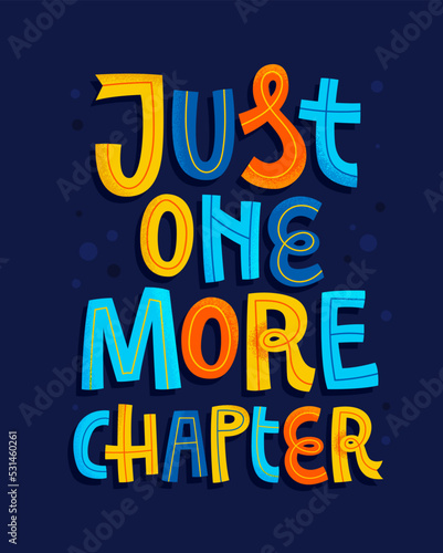 Colorful modern lettering illustration - Just one more chapter.