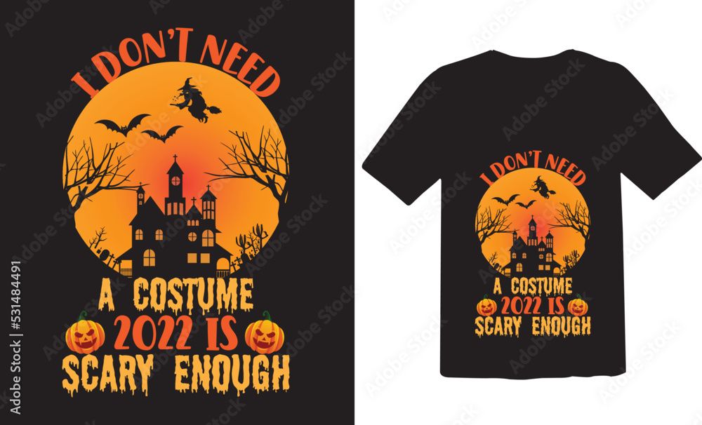 I don't need a costume 2022 is scary enough t-shirt design.