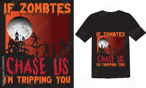 If zombtes chase us I'm tripping your t-shirt design.