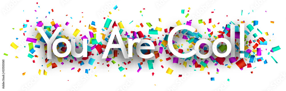 You are cool sign on colorful cut ribbon confetti background. You are cool sign on colorful cut ribbon confetti background.