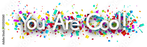 You are cool sign on colorful cut ribbon confetti background.