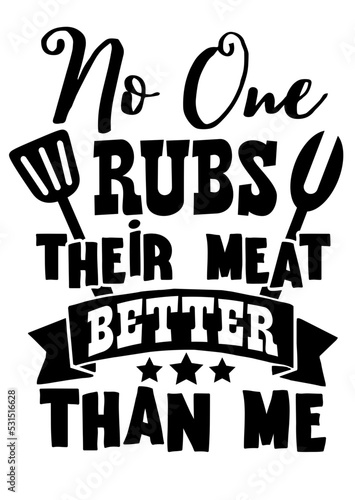 No one rubs their meat better than me! Barbeque party. Father's Day art. BBQ time sign. Isolated on transparent background.	