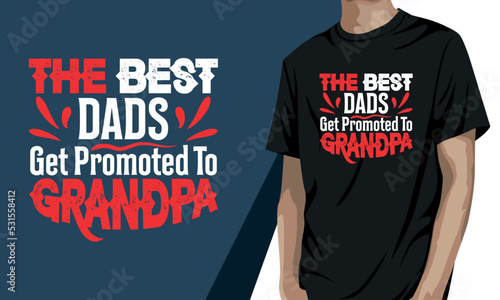 The best dads get promoted to grandpa, grandparents day t-shirt design