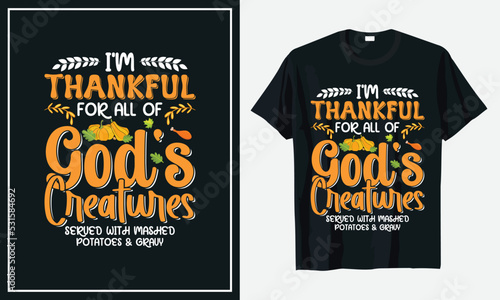 I'm Thankful For All OF god's Creatures Served With Mashed potatoes & Gravy Thanksgiving t-shirt design print vector