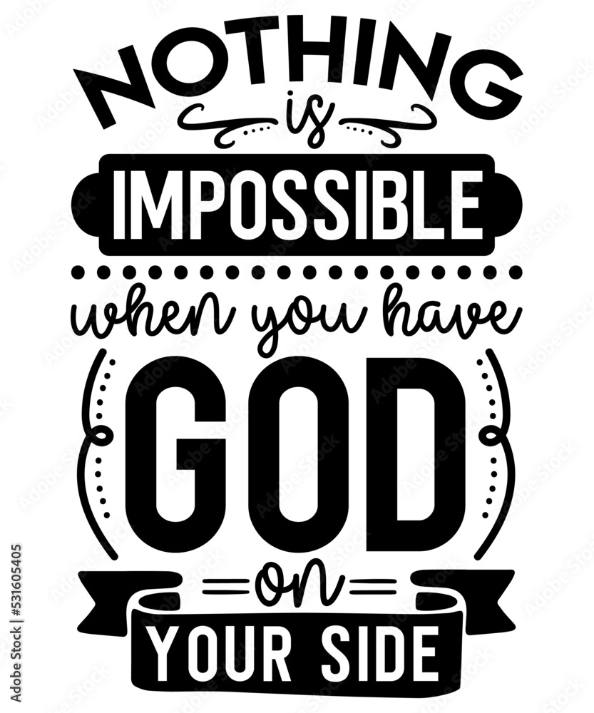 Nothing is impossible when you have god on your side svg