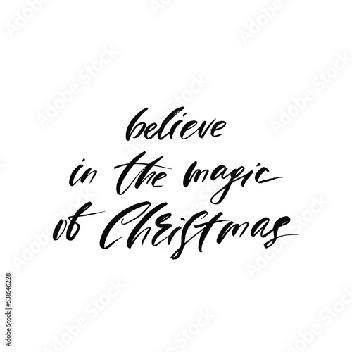 Believe in the magic of Christmas. Holiday calligraphy phrase. Christmas typography greeting card. Sketch handwritten vector illustration