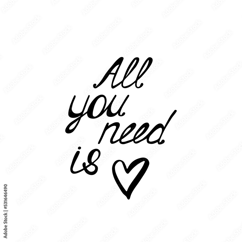 All you need is love. Inspirational calligraphy phrase. Hand drawn typography quote. Sketch handwritten vector illustration All you need is love. Inspirational calligraphy phrase. Hand drawn typography quote. Sketch handwritten vector illustration