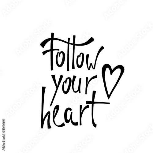 Follow your heart. Inspirational calligraphy phrase. Hand drawn typography quote. Sketch handwritten vector illustration