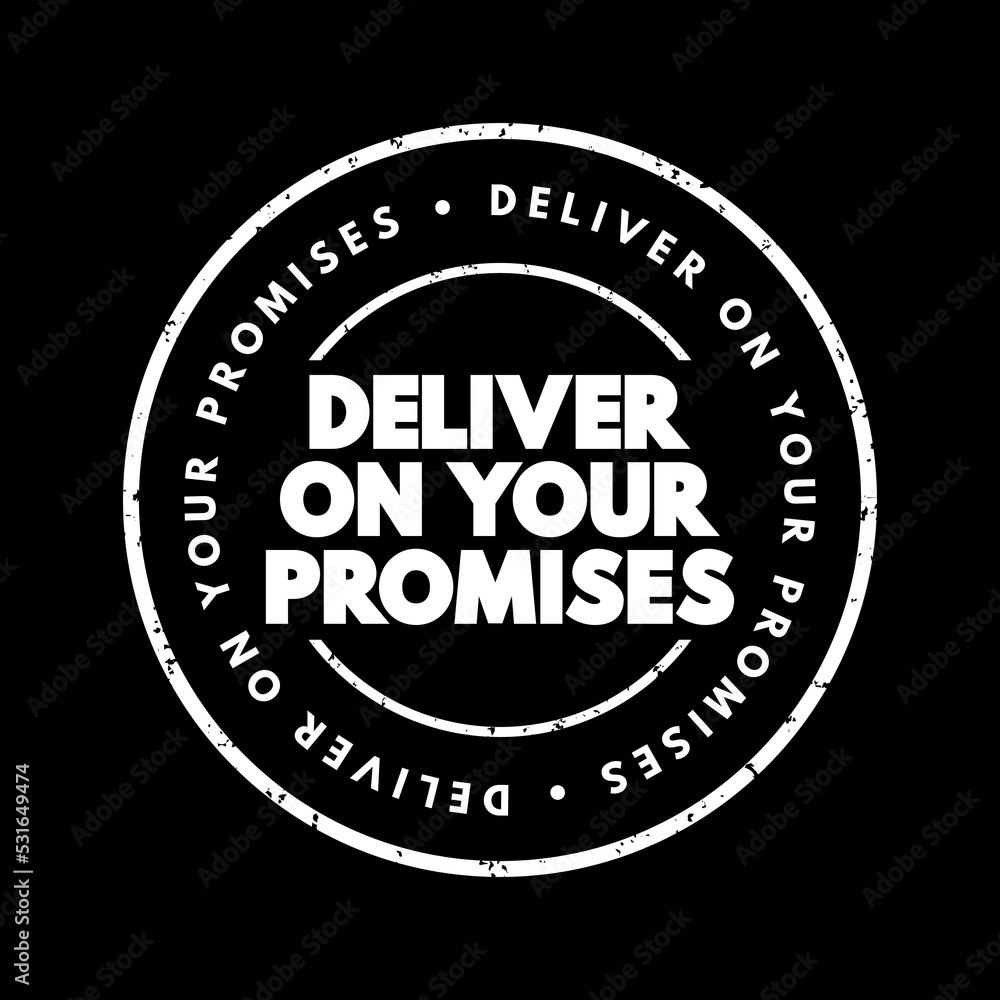 Deliver on your promises - doing what you say you are going to do when you say you are going to do it, text concept stamp