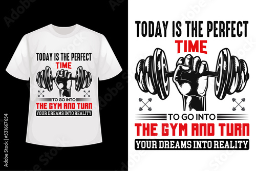 Today is the perfect time to go to into the GYM and turn your dreams into reality - GYM t-shirt design template