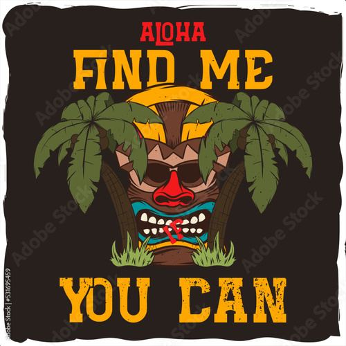 Hawaiian tiki mask with a phrase 'Find me if you can'