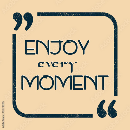 Enjoy every moment Inspirational motivational quote Vector illustration for design