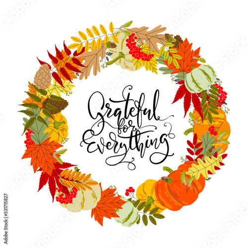Vector autumn wreath with thanksgiving lettering. Grateful for everything in circle of yellow and red leaves, pumpkins, cones, berries. Vector illustration for cards, posters, banners.