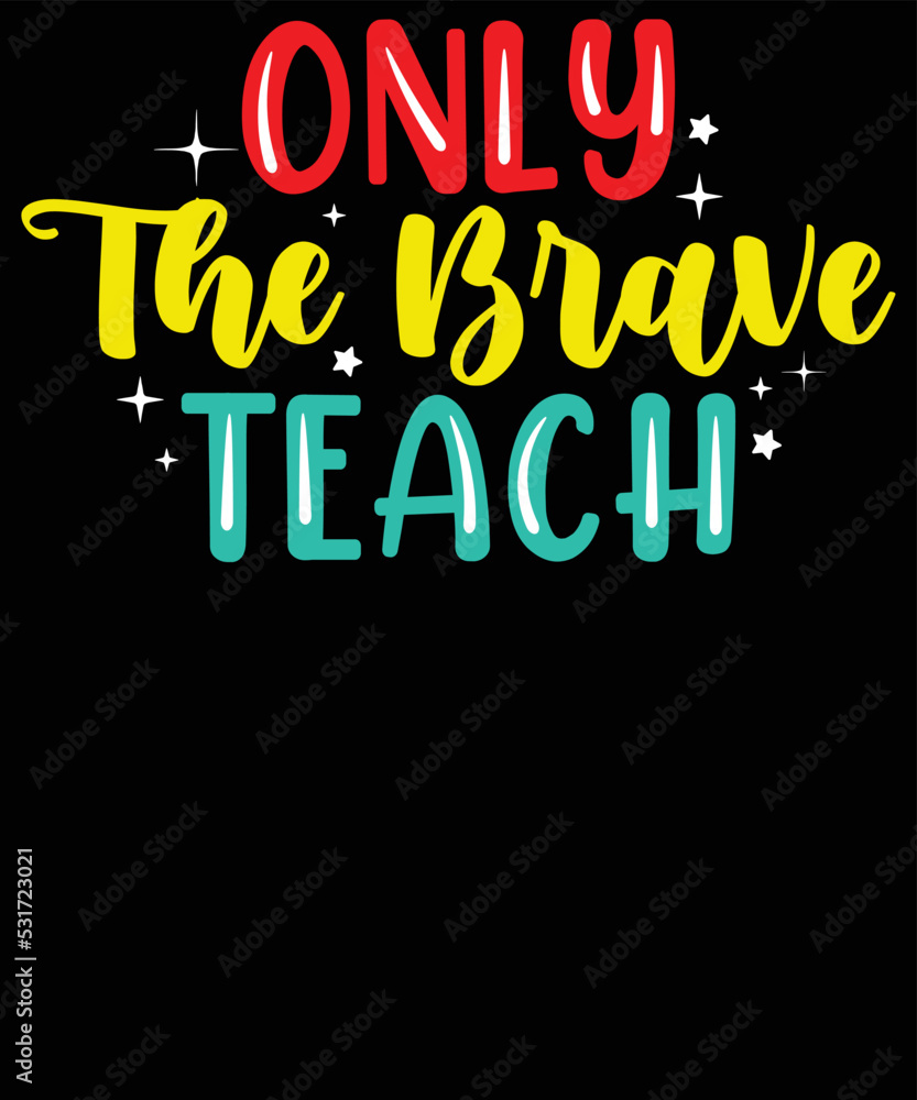 Only the brave teach, Teacher SVG Design, Teacher T-shirt Design 
 