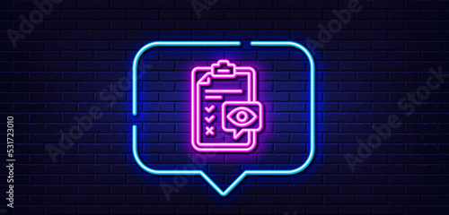 Neon light speech bubble. Eye checklist line icon. Oculist clinic sign. Optometry vision check symbol. Neon light background. Eye checklist glow line. Brick wall banner. Vector