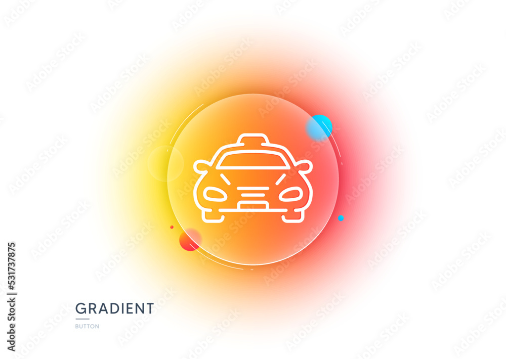 Taxi cab transport line icon. Gradient blur button with glassmorphism. Car vehicle sign. Taxicab driving symbol. Transparent glass design. Taxi line icon. Vector Taxi cab transport line icon. Gradient blur button with glassmorphism. Car vehicle sign. Taxicab driving symbol. Transparent glass design. Taxi line icon. Vector