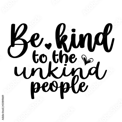 Be kind to the unkind people svg