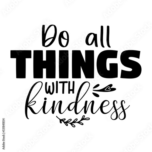 Do all things with kindness svg
