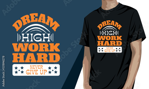 Dream high work hard never give up, Motivational t-shirt Design