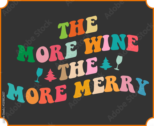 The more wine the more merry funny Christmas saying vector design. Christmas alcohol and drinking glass quote. Retro vintage Christmas wine lover gift. Good for t shirt print, poster, banner, card