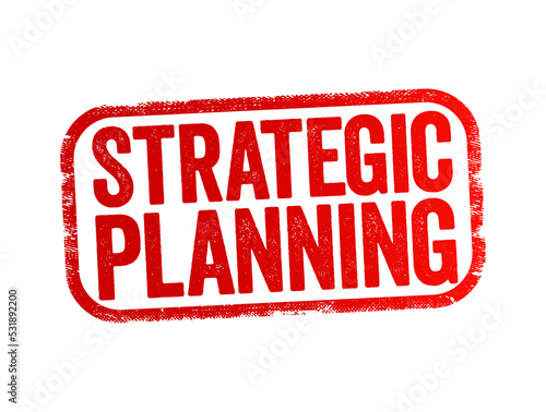 Strategic Planning - organization's process of defining its strategy and making decisions on allocating its resources to attain strategic goals, text stamp concept