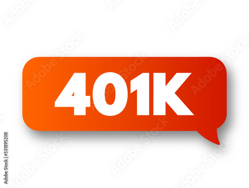 401K - retirement savings and investing plan that employers offer, text concept message bubble