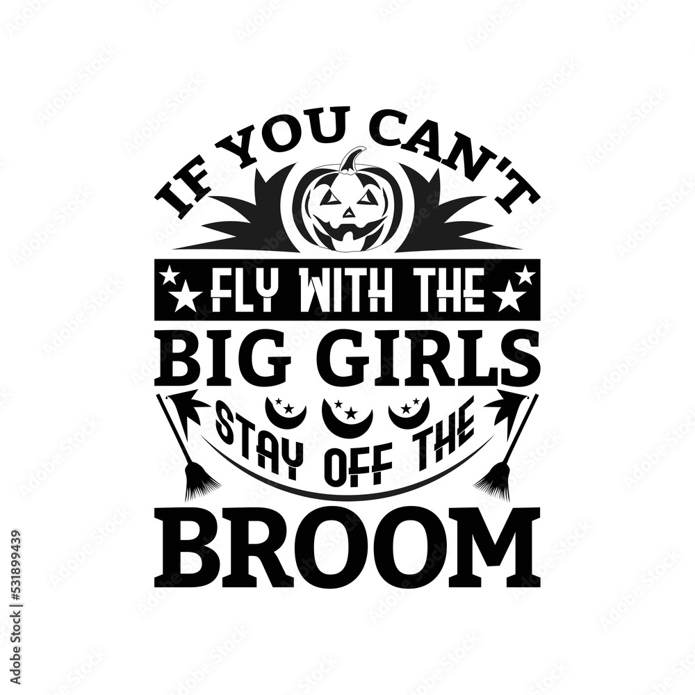 If you can't fly with the big girls stay off the broom - Halloween quotes saying design vector.