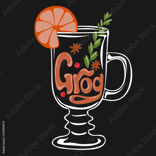Hot drink for winter or autumn. Hand drawn glass of grog with piece of orange, anise and twig of rosmarinus. Lettering text. Alcoholic vector illustration. Contour element