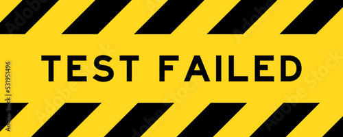 Yellow and black color with line striped label banner with word test failed