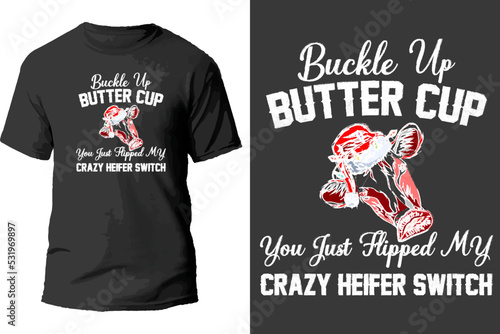 Buckle up butter cup you just hipped my crazy heifer switch t shirt design.