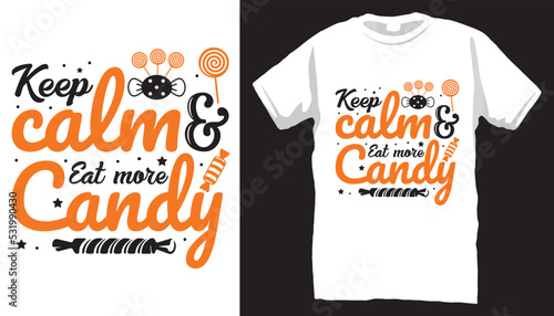 Keep calm eat more candy t shirt design .