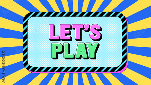 Lets Play text, call to action. Greeting text banner with motivation phrase Lets Play